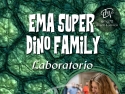 EMA SUPER DINO FAMILY - LABORATORIO– EVENTO UNICO IN ITALIA – EFFETTI SPECIALI – DINOSAURI - EVENTI DI PIAZZA – EVENTI AZIENDALI – EVENTI PRIVATI – EVENTI PUBBLICI – FAMILY DAY