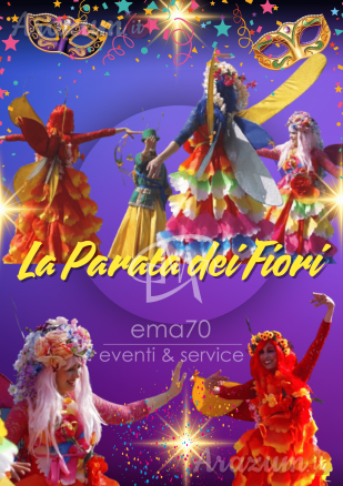 LA PARATA DEI FIORI– SIMPATICA - ANIMAZIONE PER TUTTA LA FAMIGLIA EMA 70 EVENTI – EVENTI DI PIAZZA – EVENTI PRIVATI – EVENTI AZIENDALI