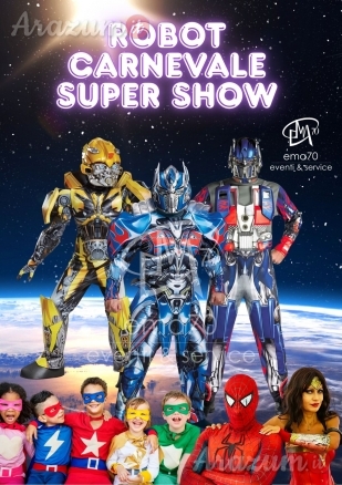 ROBOT CARNEVALE SUPER SHOW – SIMPATICA ANIMAZIONE PER TUTTA LA FAMIGLIA EMA 70 EVENTI – EVENTI DI PIAZZA – EVENTI PRIVATI – EVENTI AZIENDALI