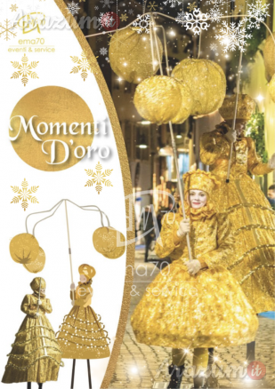 MOMENTI D’ ORO- SFILATA E ANIMAZIONE SUI TRAMPOLI – ANIMARE E INCENTIVARE LO SHOPING NATALIZIO IN UN UNICO SPETTACOLO – EVENTI AZIENDALI - EVENTI PRIVATI -EVENTI PUBBLICI