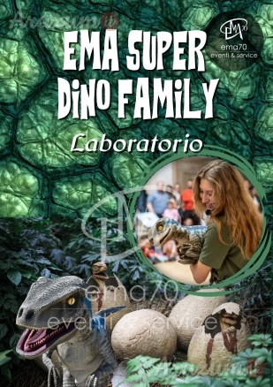 EMA SUPER DINO FAMILY - LABORATORIO– EVENTO UNICO IN ITALIA – EFFETTI SPECIALI – DINOSAURI - EVENTI DI PIAZZA – EVENTI AZIENDALI – EVENTI PRIVATI – EVENTI PUBBLICI – FAMILY DAY