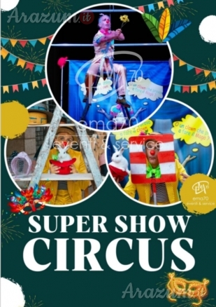 SUPER SHOW CIRCUS– SIMPATICA - ANIMAZIONE PER TUTTA LA FAMIGLIA EMA 70 EVENTI – EVENTI DI PIAZZA – EVENTI PRIVATI – EVENTI AZIENDALI