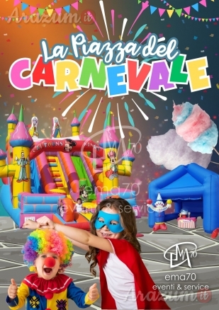 LA PIAZZA DEL CARNEVALE– SIMPATICA - ANIMAZIONE PER TUTTA LA FAMIGLIA EMA 70 EVENTI – EVENTI DI PIAZZA – EVENTI PRIVATI – EVENTI AZIENDALI
